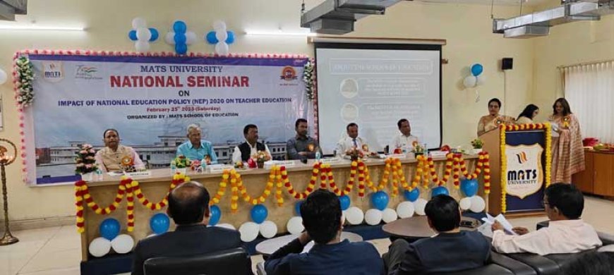 मैट्स स्कूल ऑफ एजुकेशन द्वारा छत्तीसगढ़ में नई शिक्षा नीति पर राष्ट्रीय संगोष्ठी का आयोजन उच्च शिक्षा के विकास में महत्वपूर्ण प्रयास