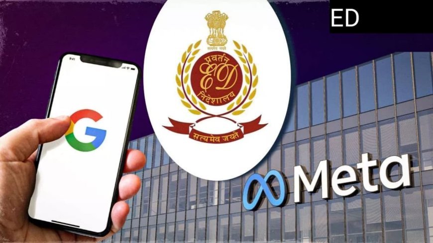 ऑनलाइन सट्टेबाजी ऐप की जांच में बड़ा एक्शन: ईडी ने गूगल और मेटा को भेजा समन