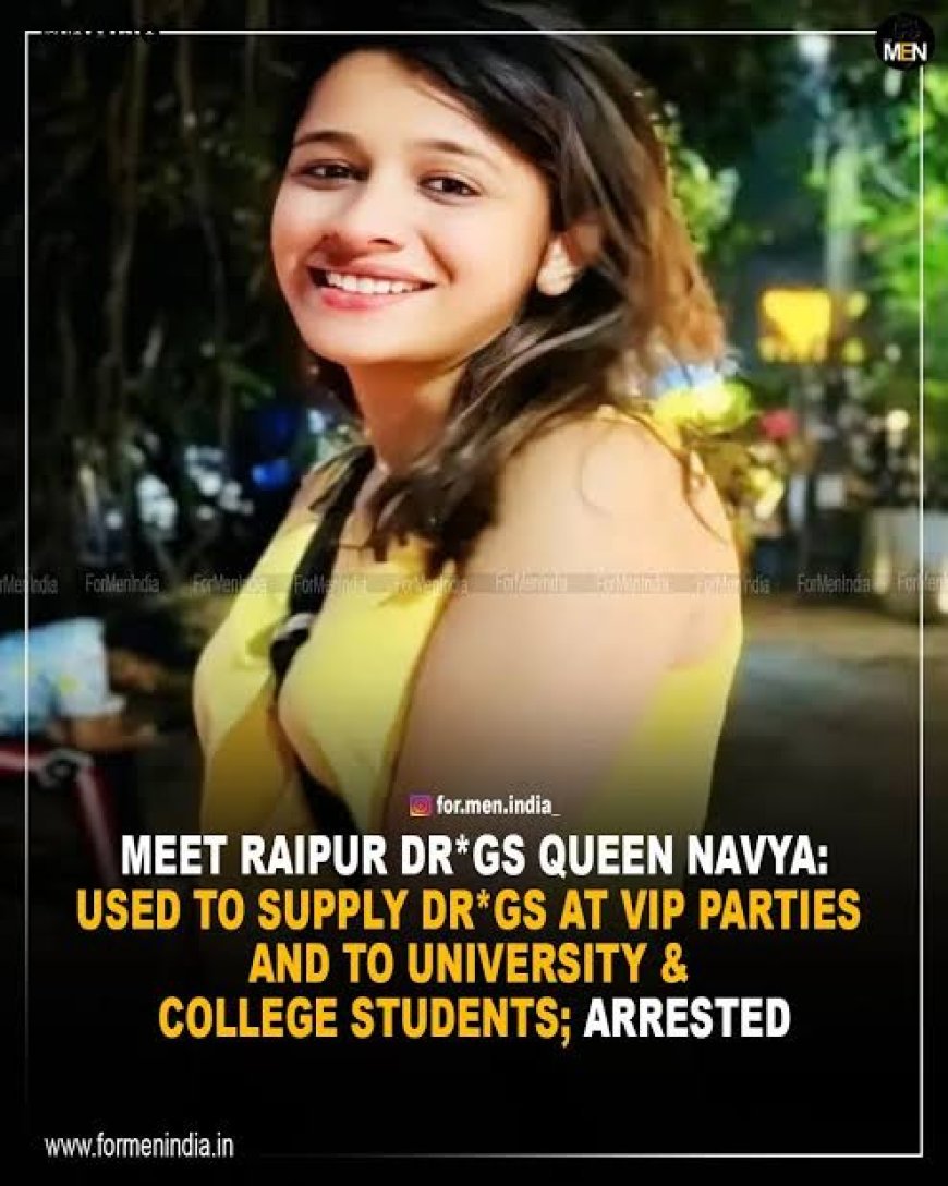 अब खुलेगा करोड़ों के नेटवर्क का राज! रायपुर के नव्या मलिक केस में आया बड़ा ट्विस्ट, जानें कौन है ये Drugs Queen?