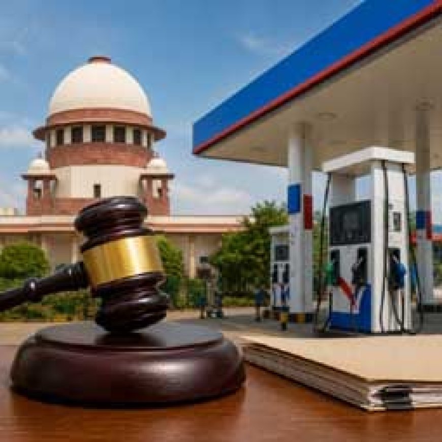 E20 की जानकारी नोजल पर लिखने की मांग खारिज, सुप्रीम कोर्ट ने दिखाया दूसरा रास्ता